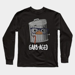 Garbaged Funny Trash Can Pun Long Sleeve T-Shirt